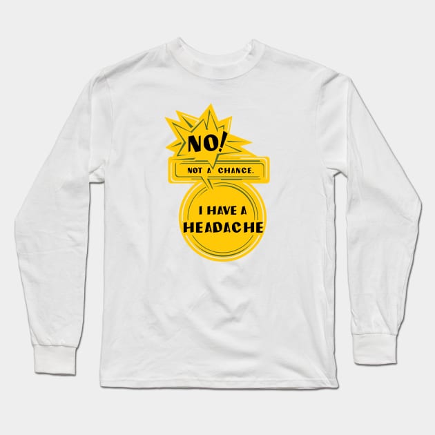 I have a headache Long Sleeve T-Shirt by vjvgraphiks